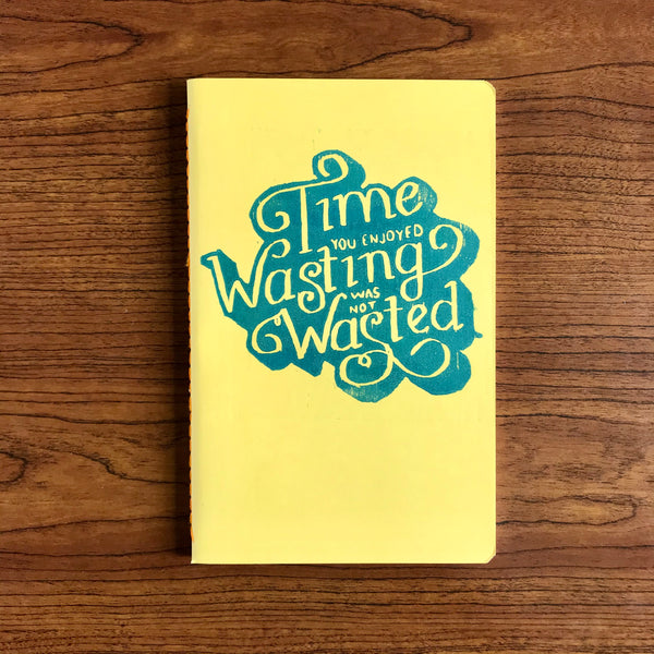Time You Enjoyed Wasting Was Not Wasted Journal