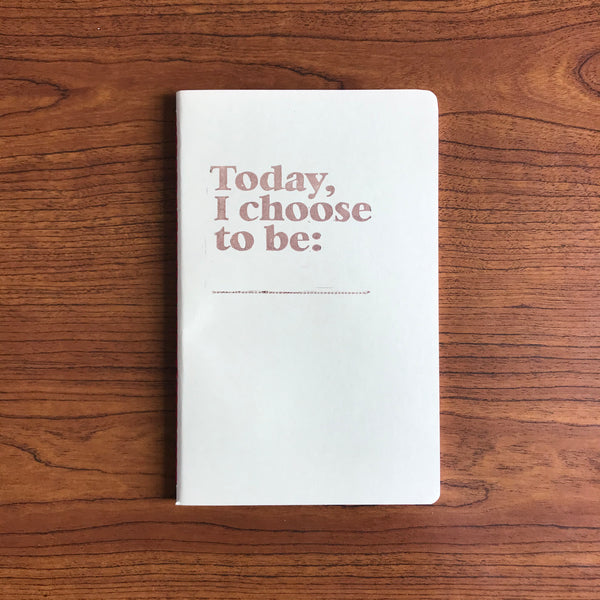 Today, I Choose To Be... Journal