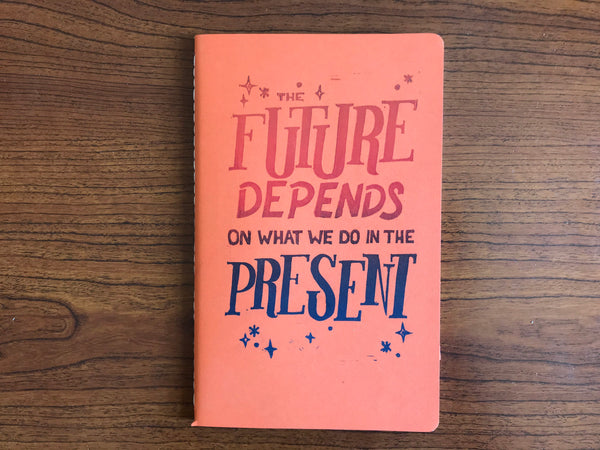 The Future Depends on What We Do in the Present, Hand Crafted Journals