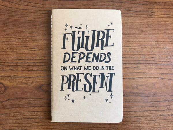 The Future Depends on What We Do in the Present, Hand Crafted Journals