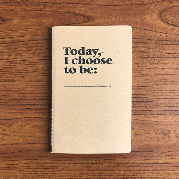 Today, I Choose To Be... Journal