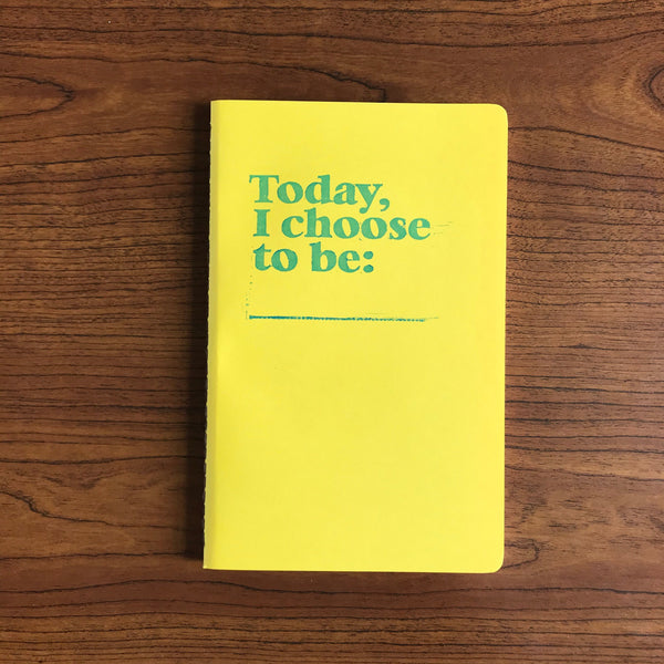 Today, I Choose To Be... Journal