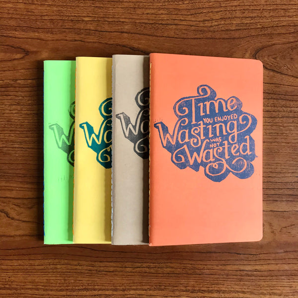 Time You Enjoyed Wasting Was Not Wasted Journal
