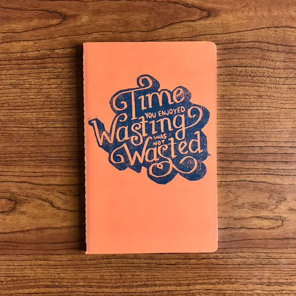 Time You Enjoyed Wasting Was Not Wasted Journal