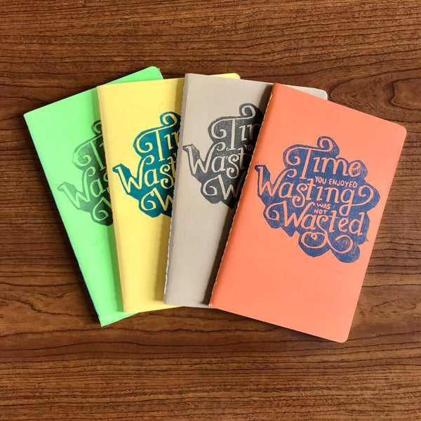 Time You Enjoyed Wasting Was Not Wasted Journal