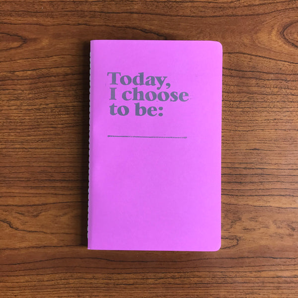 Today, I Choose To Be... Journal
