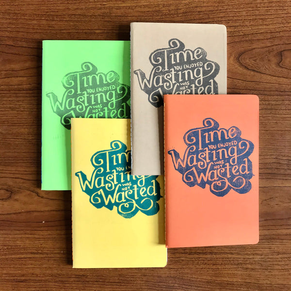 Time You Enjoyed Wasting Was Not Wasted Journal