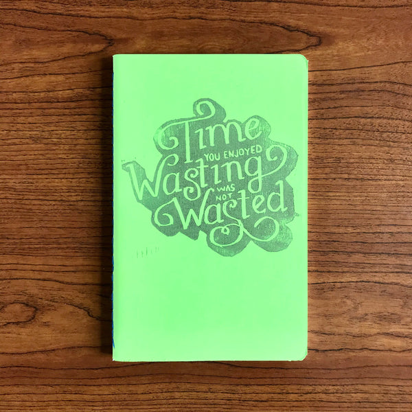 Time You Enjoyed Wasting Was Not Wasted Journal
