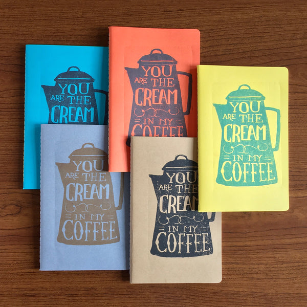 You Are the Cream in My Coffee Cahier Style Hand Printed Journal