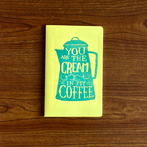 You Are the Cream in My Coffee Cahier Style Hand Printed Journal