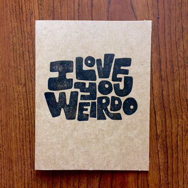 I Love You Weirdo Hand Printed Greeting Card