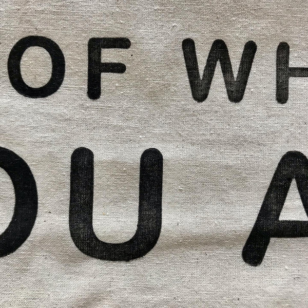 Be Proud of Who You Are, Individually Hand Printed Organic 100% Cotton Canvas Tote Bag