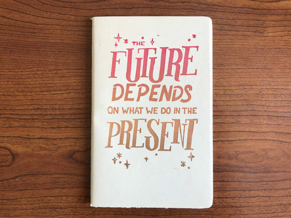 The Future Depends on What We Do in the Present, Hand Crafted Journals