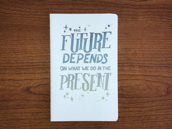 The Future Depends on What We Do in the Present, Hand Crafted Journals