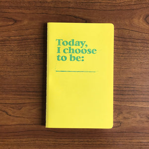 Today, I Choose To Be... Journal