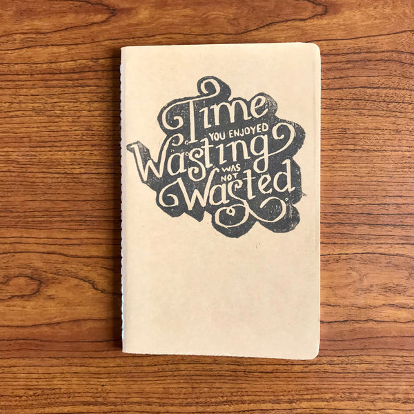 Time You Enjoyed Wasting Was Not Wasted Journal