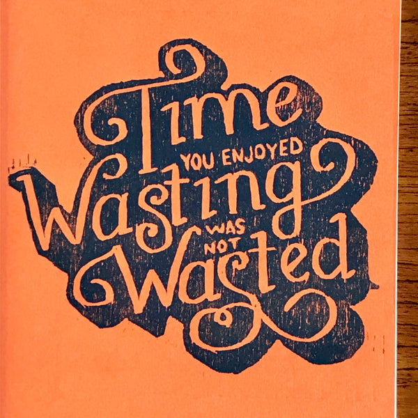 Time You Enjoyed Wasting Was Not Wasted Journal