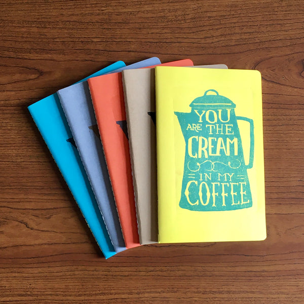 You Are the Cream in My Coffee Cahier Style Hand Printed Journal